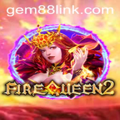 Exploring FireQueen2: The Ultimate Gaming Experience with Gem88