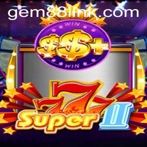 Exploring the Thrilling World of Super777II with Gem88